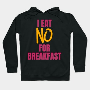 I Eat No for Breakfast Hoodie